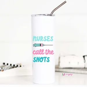 Nurses Call the Shots Funny Tall Travel Cup, Nurse Appreciation